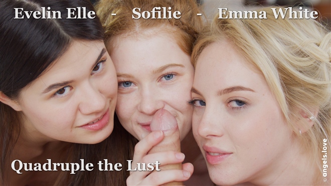Emma White, Evelin Elle and Sofilie - Quadruple The Lust