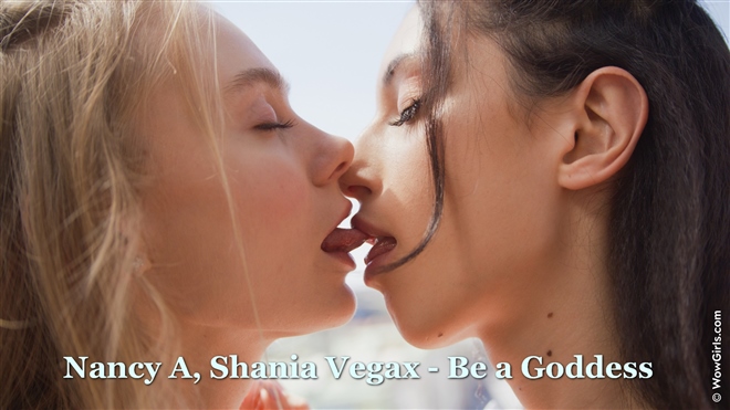 Nancy A and Shania Vegax - Be a Goddess