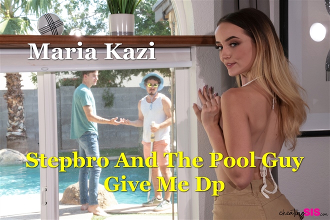 Maria Kazi - Stepbro And The Pool Guy Give Me Dp