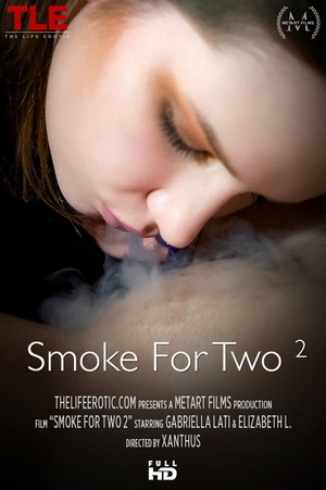 [TheLifeErotic] Elizabeth L, Gabriella Lati - Smoke For Two