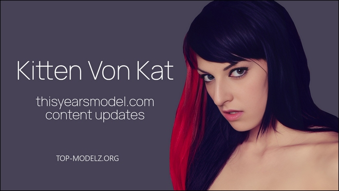 Kitten Von Kat - ThisYearsModel - Content Updates 2017-2025